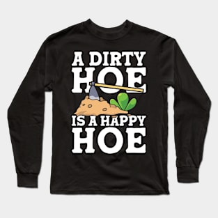 A Dirty Hoe is a Happy Hoe - Gardening Long Sleeve T-Shirt